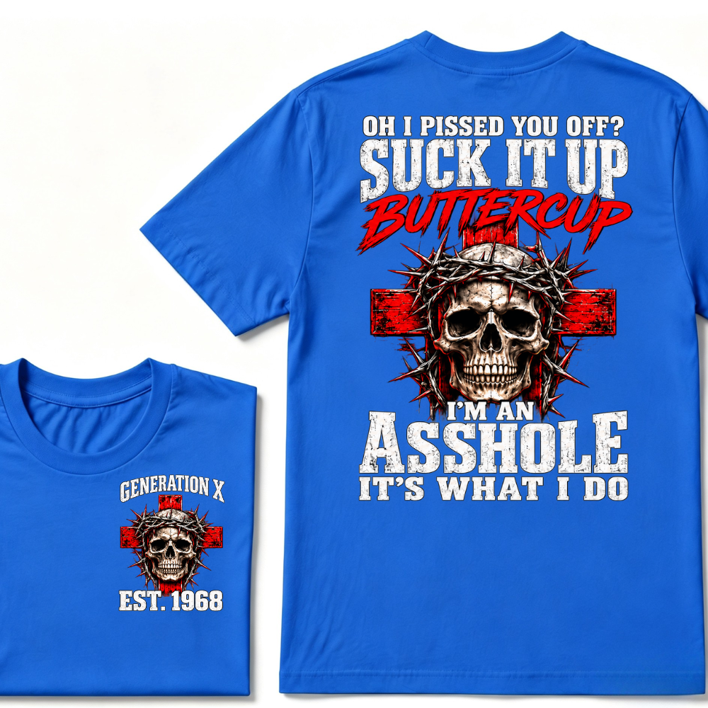 OH I PISSED YOU OFF? SUCK IT UP Buttercup I’M AN ASSHOLE Gen X EST.Year Vintage Graphic T-Shirt