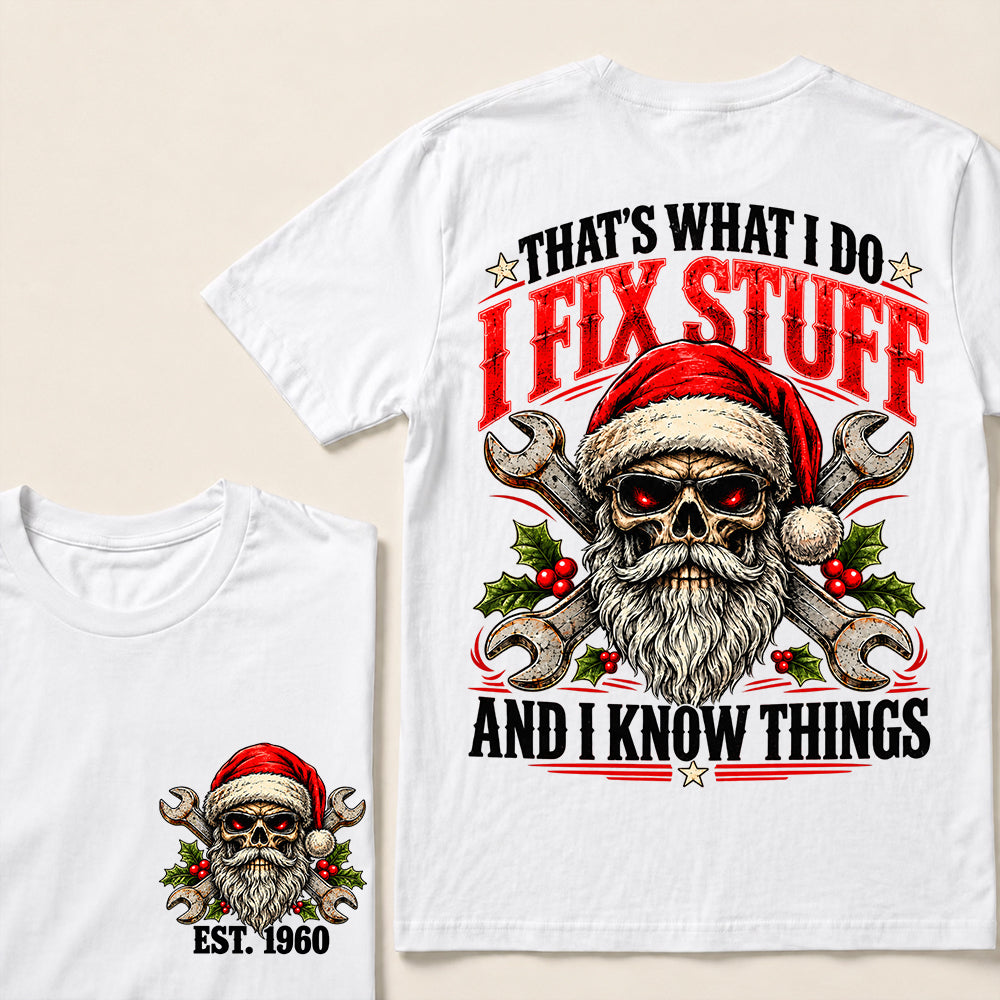 That’s What I Do I Fix Stuff and I Know Things – Custom EST.Year Christmas Mechanic Skull T-Shirt