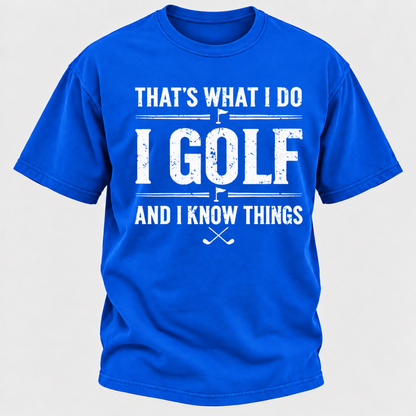 That's What I Do I Golf And I Know Things T-shirts