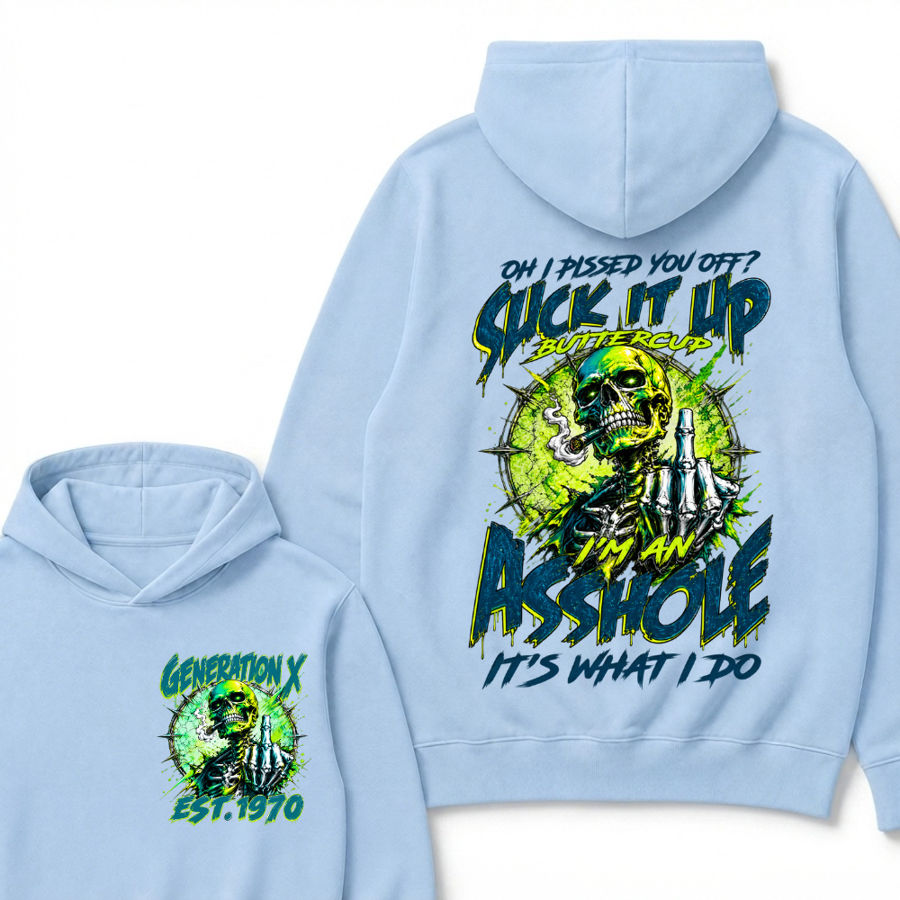 Oh I Pissed You Off Suck it Up Buttercup Im an Asshole Generation X EST.Year Hoodie