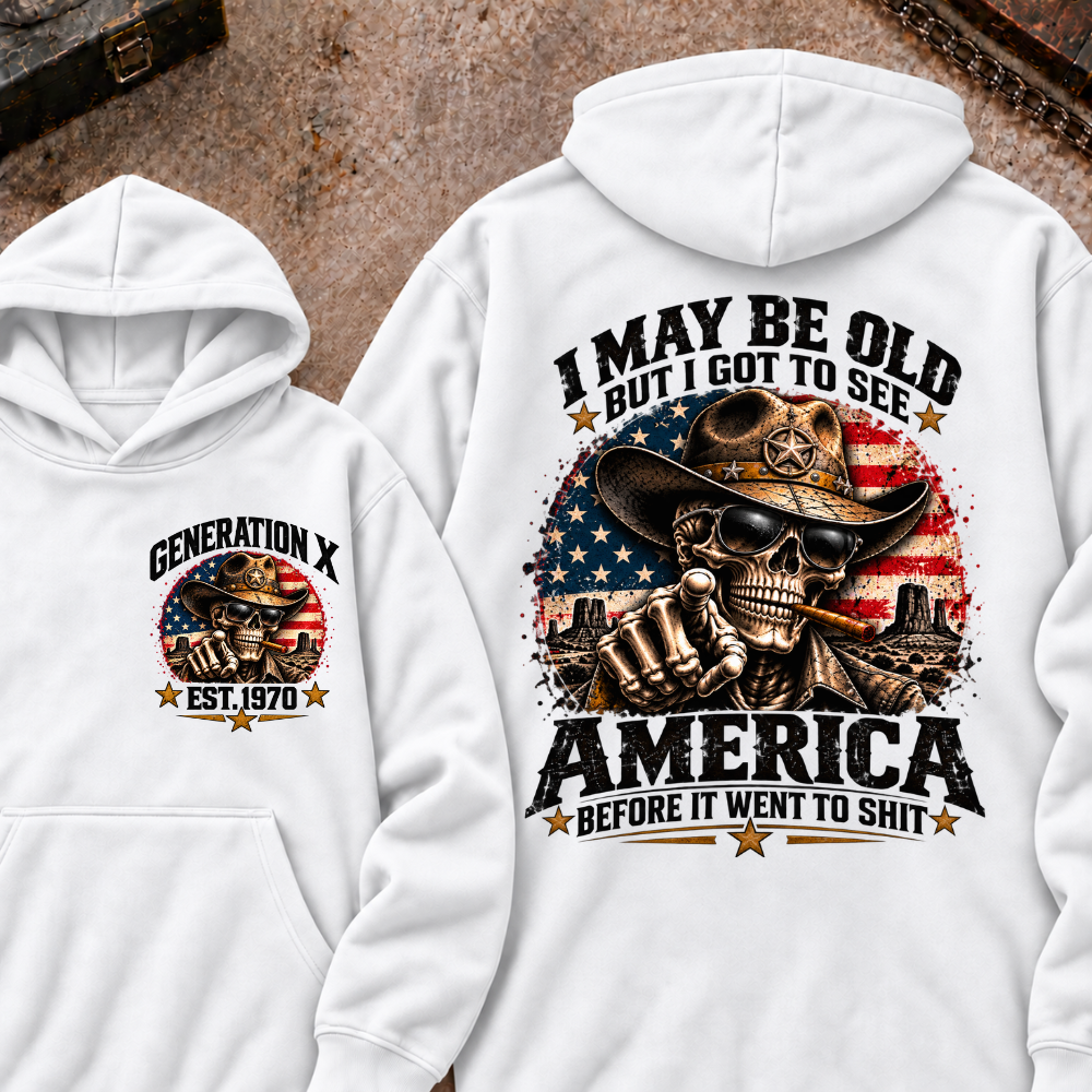 I May Be Old But I Got To See America Before It Went To Shit Generation X Est. Year Hoodie