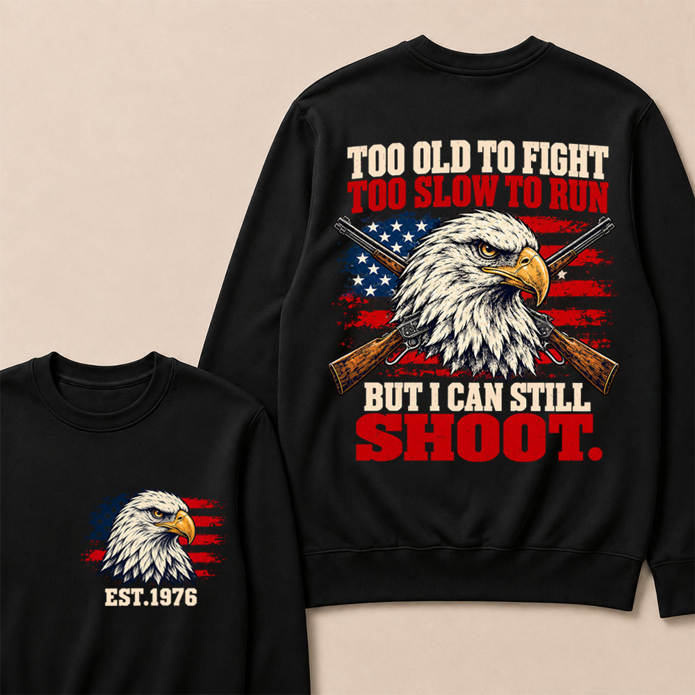Too Old to Fight Too Slow to Run But I Can Still Shoot – Custom EST.Year Eagle & Crossed Rifles Patriotic Sweatshirt