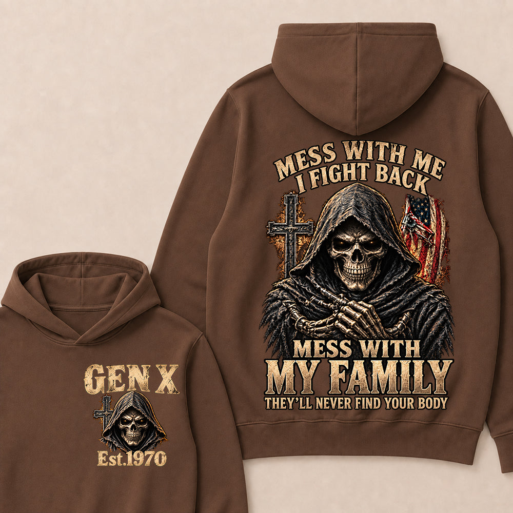 Mess With Me I Fight Back Mess With My Family They’ll Never Find Your Body Gen X Est. Hoodie