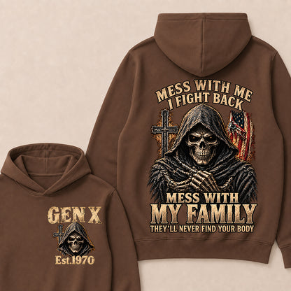 Mess With Me I Fight Back Mess With My Family They’ll Never Find Your Body Gen X Est. Hoodie