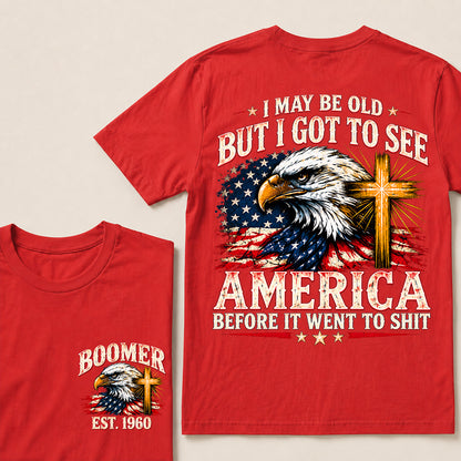 I May Be Old But I Got to See America Before It Went to Shit – Boomer Custom EST.Year Eagle & Cross Patriotic T-Shirt