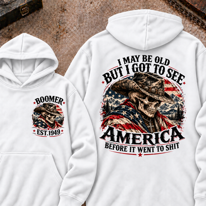 I May Be Old But I Got To See AmericaBefore It Went To Shit Boomer EST.Year Hoodie
