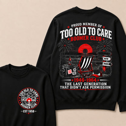 Boomer Club Custom Year Shirt — EST. [YOUR YEAR] | Too Old To Care · The Last Generation That Didn't Ask Permission Sweatshirt
