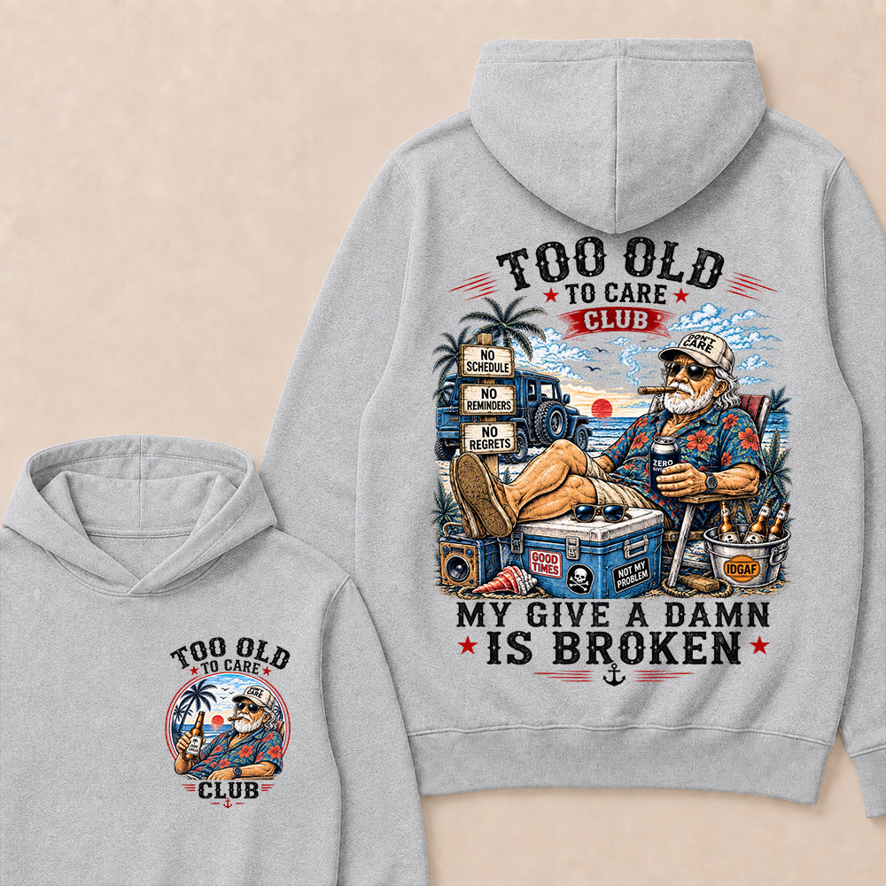 Too Old To Care Club Hoodie, My Give A Damn Is Broken Hooded Sweatshirt, Retro Beach Grandpa Graphic Pullover