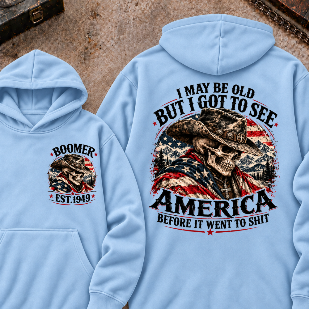 I May Be Old But I Got To See AmericaBefore It Went To Shit Boomer EST.Year Hoodie