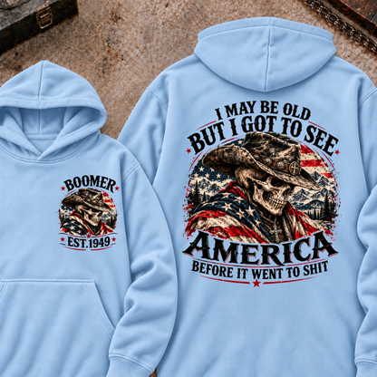 I May Be Old But I Got To See AmericaBefore It Went To Shit Boomer EST.Year Hoodie