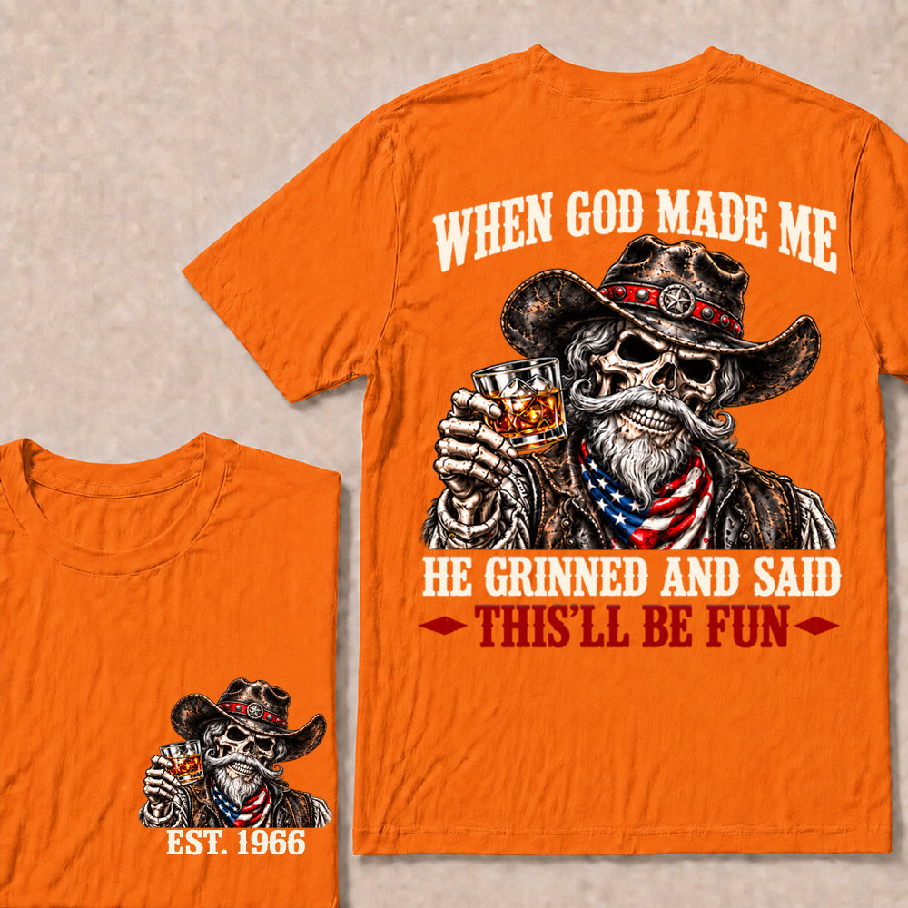 When God Made Me He Grinned and Said This’ll Be Fun – Custom EST.Year Whiskey Cowboy Skull T-Shirt
