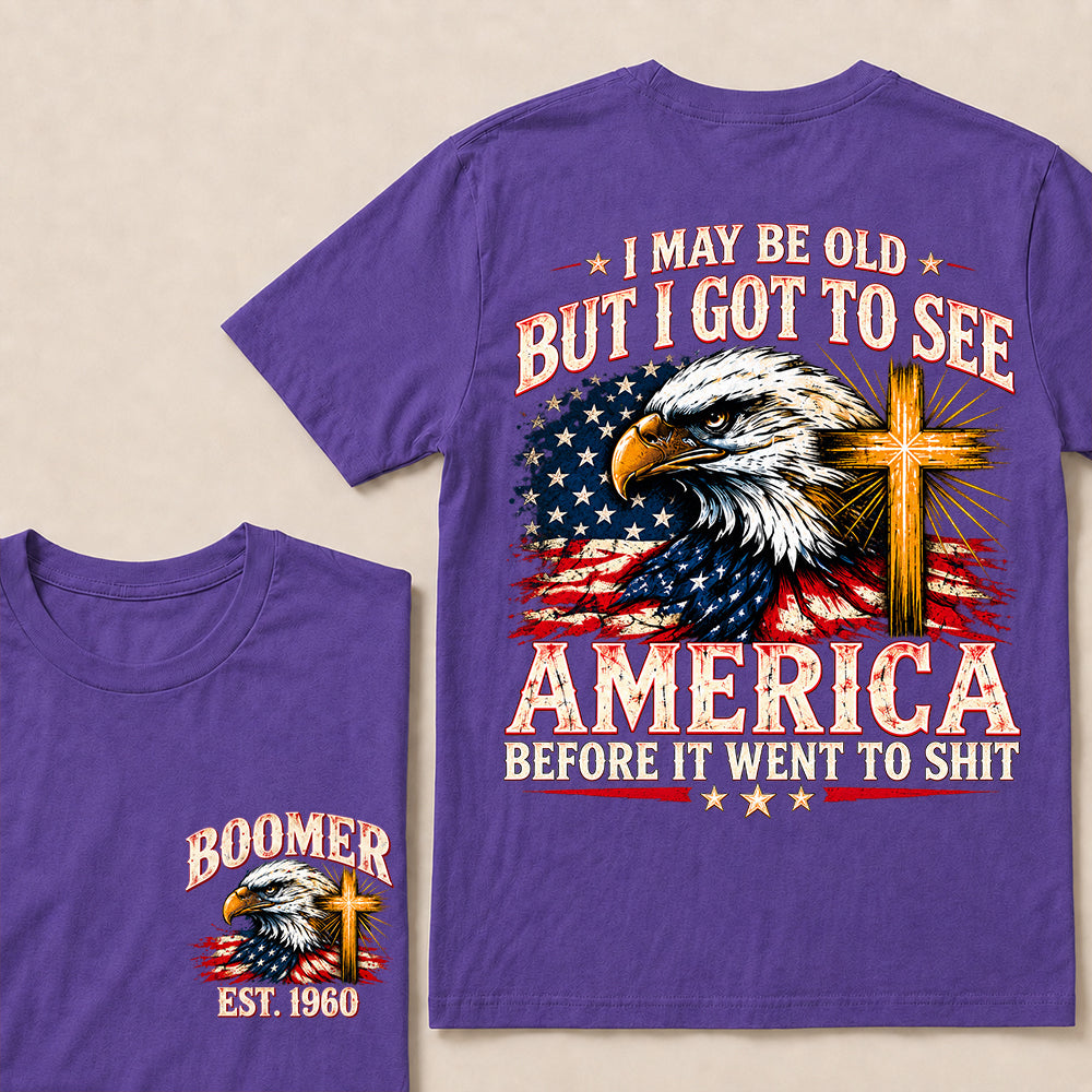 I May Be Old But I Got to See America Before It Went to Shit – Boomer Custom EST.Year Eagle & Cross Patriotic T-Shirt
