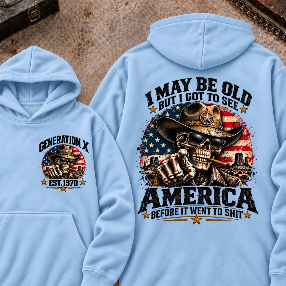 I May Be Old But I Got To See America Before It Went To Shit Generation X Est. Year Hoodie
