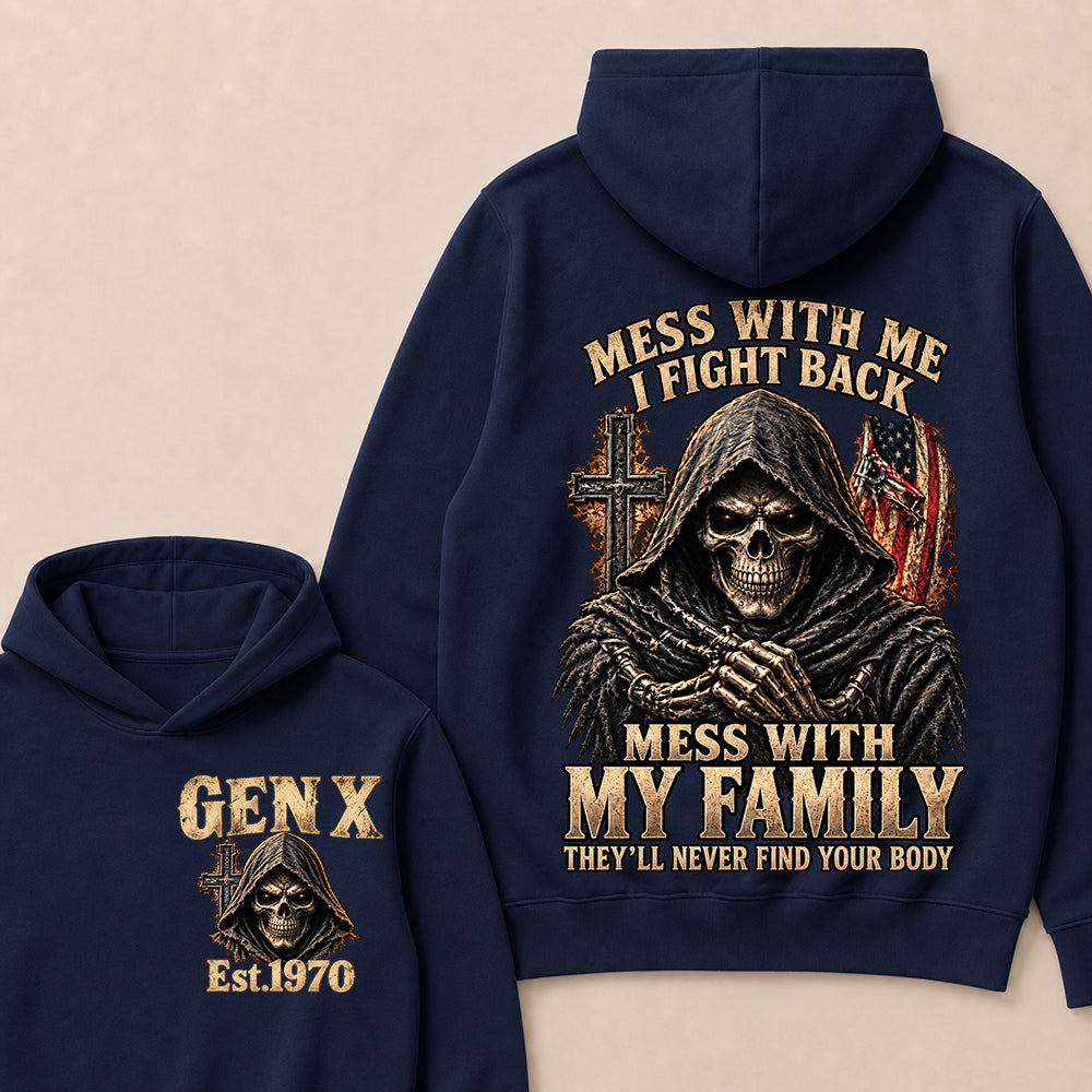 Mess With Me I Fight Back Mess With My Family They’ll Never Find Your Body Gen X Est. Hoodie