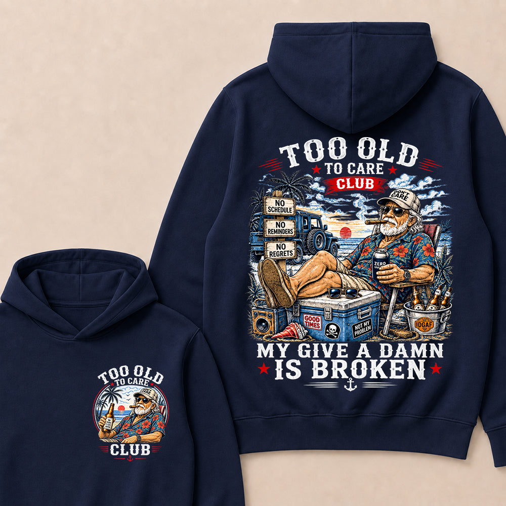 Too Old To Care Club Hoodie, My Give A Damn Is Broken Hooded Sweatshirt, Retro Beach Grandpa Graphic Pullover