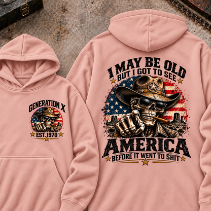 I May Be Old But I Got To See America Before It Went To Shit Generation X Est. Year Hoodie