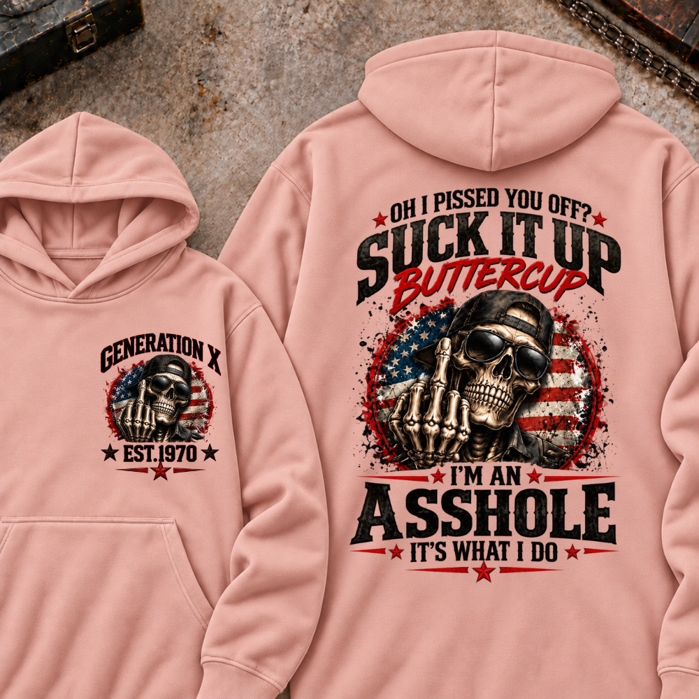 Oh I Pissed You Off? Sick It Up Buttercup I'm An Asshole It's What I Do Generation X Est.Year Hoodie