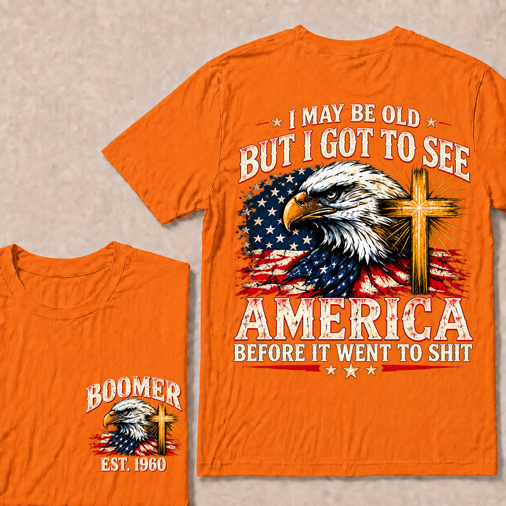 I May Be Old But I Got to See America Before It Went to Shit – Boomer Custom EST.Year Eagle & Cross Patriotic T-Shirt