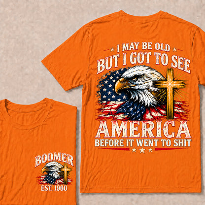 I May Be Old But I Got to See America Before It Went to Shit – Boomer Custom EST.Year Eagle & Cross Patriotic T-Shirt