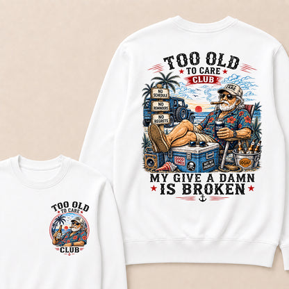 Too Old To Care Club Don't Care My Give A Damn Is Broken Sweatshirt