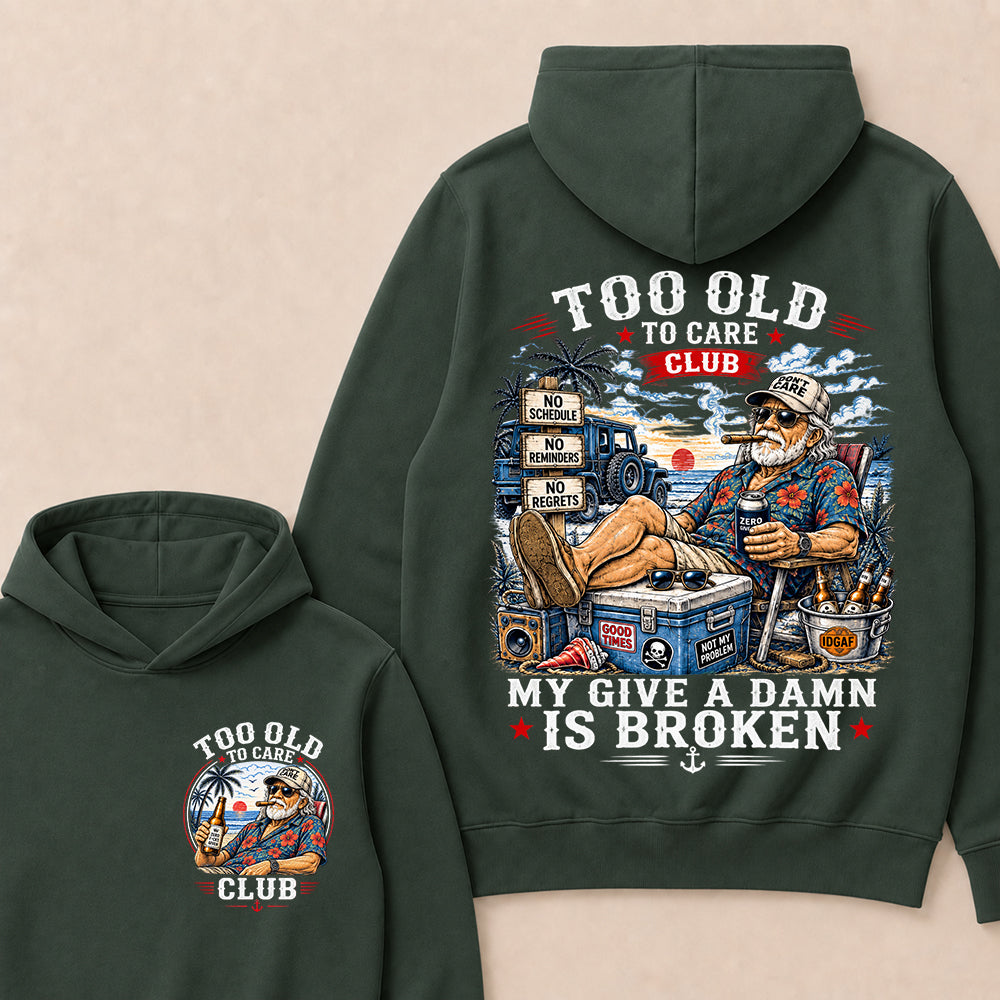 Too Old To Care Club Hoodie, My Give A Damn Is Broken Hooded Sweatshirt, Retro Beach Grandpa Graphic Pullover