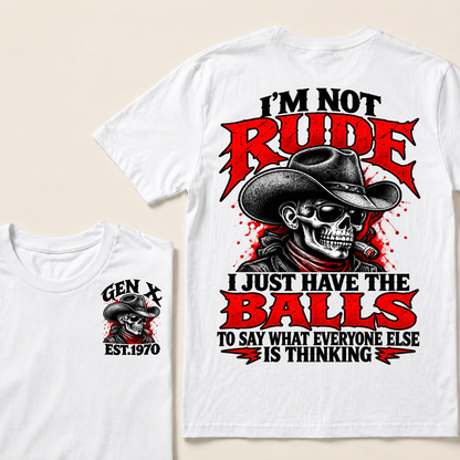 I’m Not Rude. I Just Have the Balls to Say What Everyone Else Is Thinking EST.Year Tee