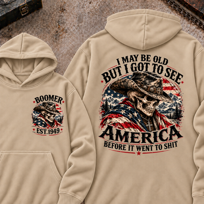 I May Be Old But I Got To See AmericaBefore It Went To Shit Boomer EST.Year Hoodie