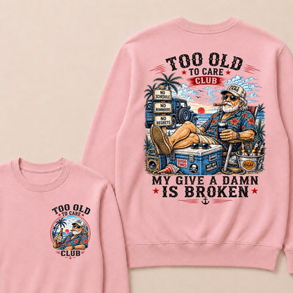 Too Old To Care Club Don't Care My Give A Damn Is Broken Sweatshirt