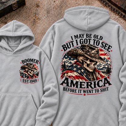 I May Be Old But I Got To See AmericaBefore It Went To Shit Boomer EST.Year Hoodie