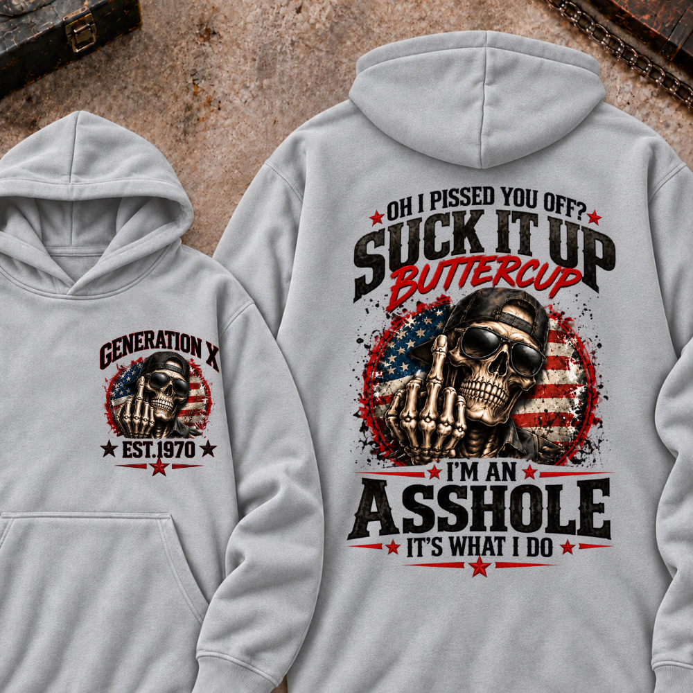 Oh I Pissed You Off? Sick It Up Buttercup I'm An Asshole It's What I Do Generation X Est.Year Hoodie