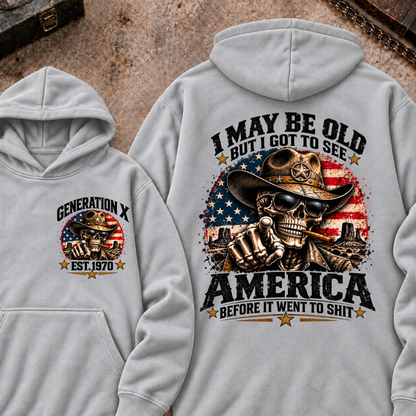 I May Be Old But I Got To See America Before It Went To Shit Generation X Est. Year Hoodie