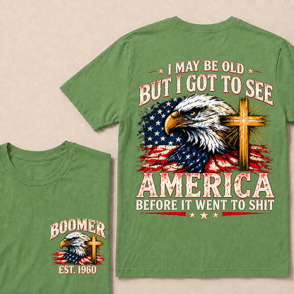 I May Be Old But I Got to See America Before It Went to Shit – Boomer Custom EST.Year Eagle & Cross Patriotic T-Shirt