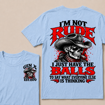 I’m Not Rude. I Just Have the Balls to Say What Everyone Else Is Thinking EST.Year Tee