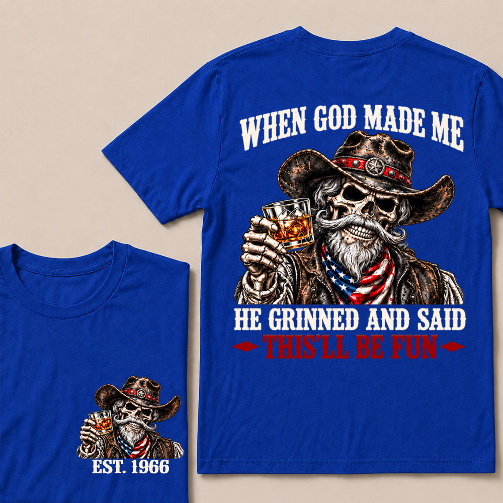 When God Made Me He Grinned and Said This’ll Be Fun – Custom EST.Year Whiskey Cowboy Skull T-Shirt
