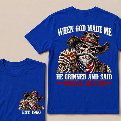 When God Made Me He Grinned and Said This’ll Be Fun – Custom EST.Year Whiskey Cowboy Skull T-Shirt