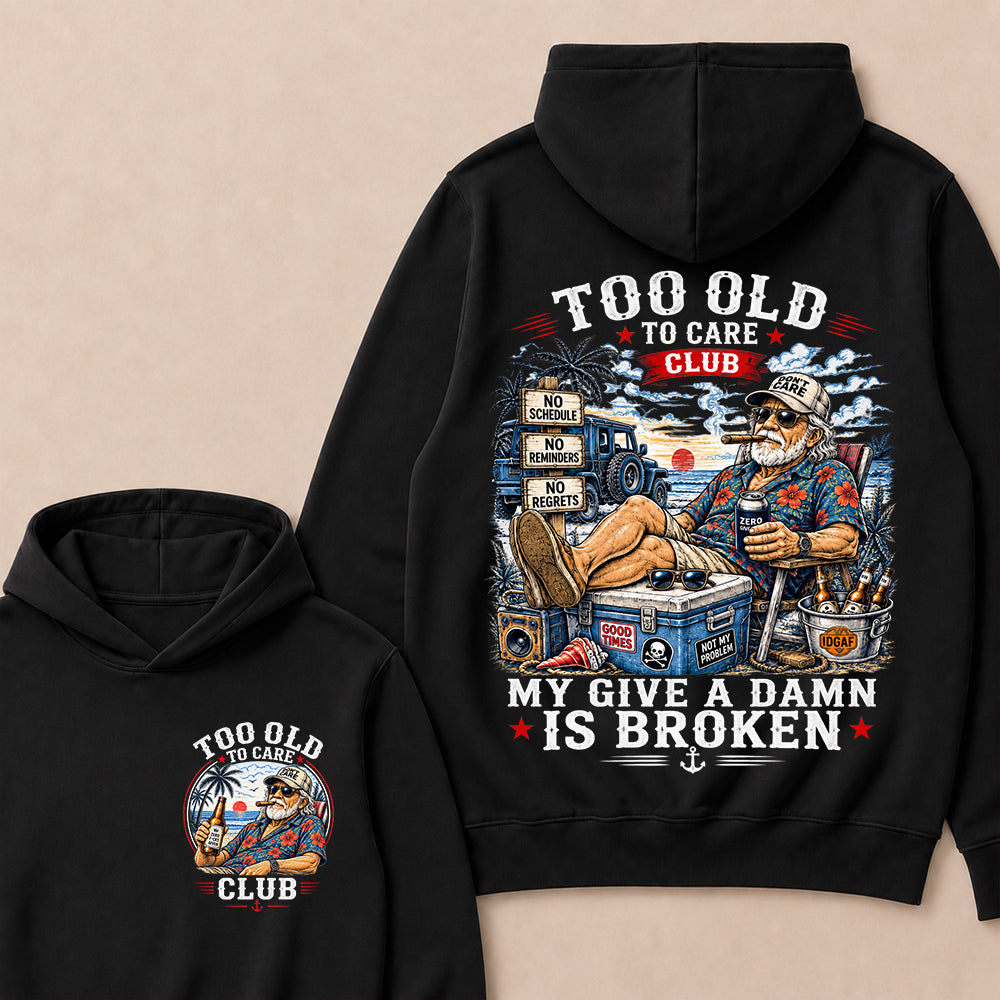 Too Old To Care Club Hoodie, My Give A Damn Is Broken Hooded Sweatshirt, Retro Beach Grandpa Graphic Pullover