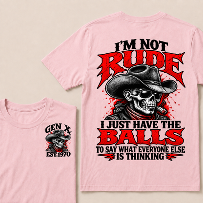 I’m Not Rude. I Just Have the Balls to Say What Everyone Else Is Thinking EST.Year Tee