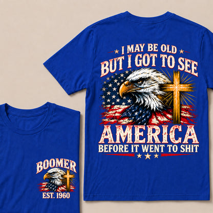 I May Be Old But I Got to See America Before It Went to Shit – Boomer Custom EST.Year Eagle & Cross Patriotic T-Shirt
