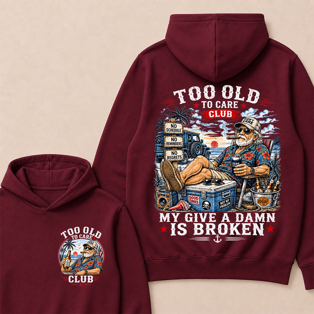 Too Old To Care Club Hoodie, My Give A Damn Is Broken Hooded Sweatshirt, Retro Beach Grandpa Graphic Pullover