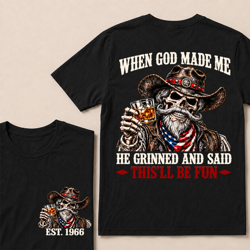 When God Made Me He Grinned and Said This’ll Be Fun – Custom EST.Year Whiskey Cowboy Skull T-Shirt