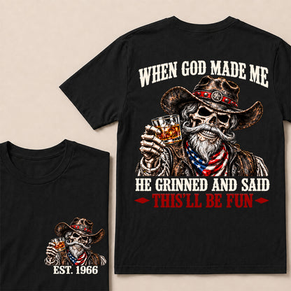 When God Made Me He Grinned and Said This’ll Be Fun – Custom EST.Year Whiskey Cowboy Skull T-Shirt