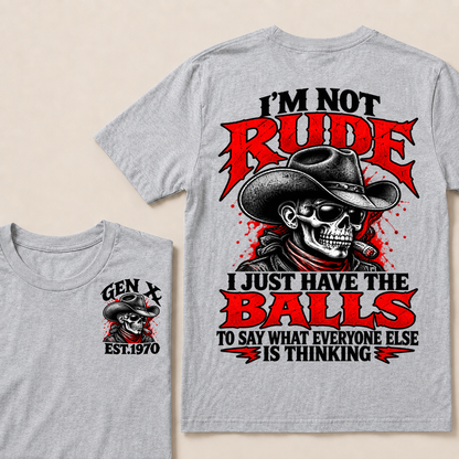 I’m Not Rude. I Just Have the Balls to Say What Everyone Else Is Thinking EST.Year Tee