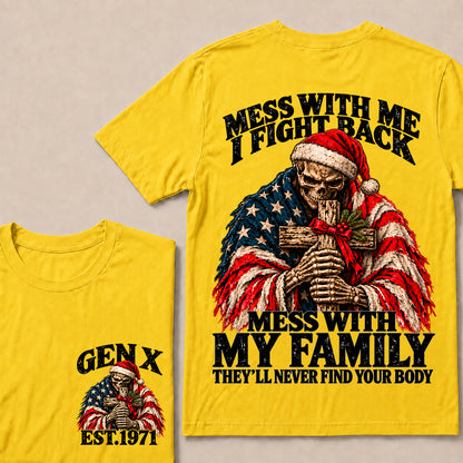 Mess With Me I Fight Back, Mess With My Family They’ll Never Find Your Body – Gen X Custom EST. Year Christmas Skull & Cross T-Shirt