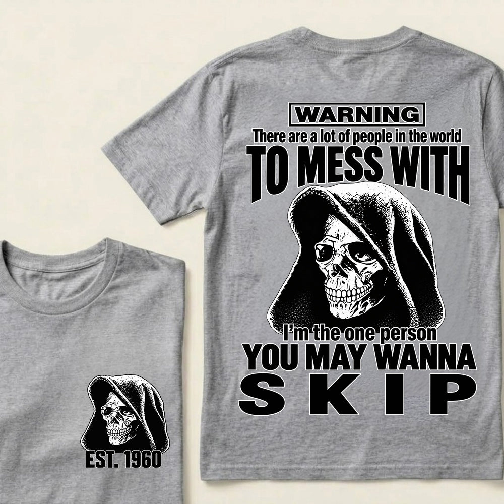 Custom EST.Year Warning There Are A Lot Of People In The World To Mess With I'm The One Person You May Wanna Skip – Hooded Skull Graphic Tee