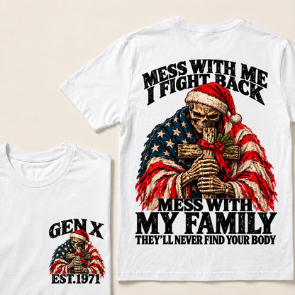 Mess With Me I Fight Back, Mess With My Family They’ll Never Find Your Body – Gen X Custom EST. Year Christmas Skull & Cross T-Shirt