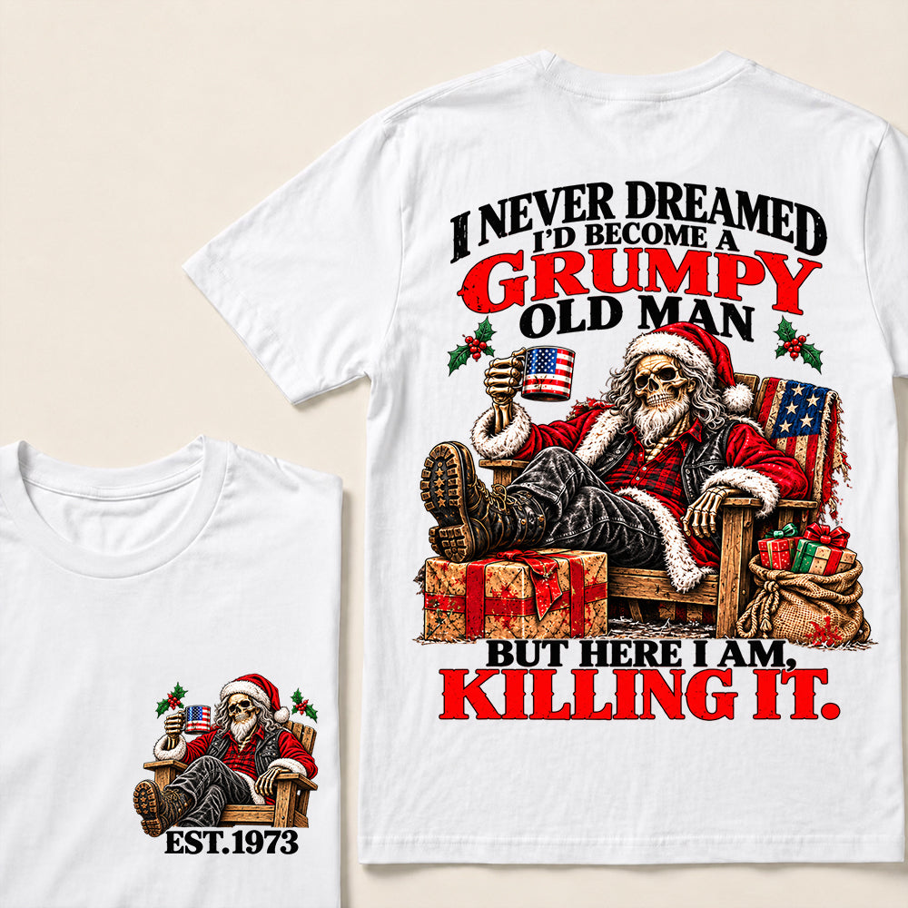 I Never Dreamed I’d Become a Grumpy Old Man But Here I Am Killing It – Custom EST.Year Relaxing Santa Skull T-Shirt