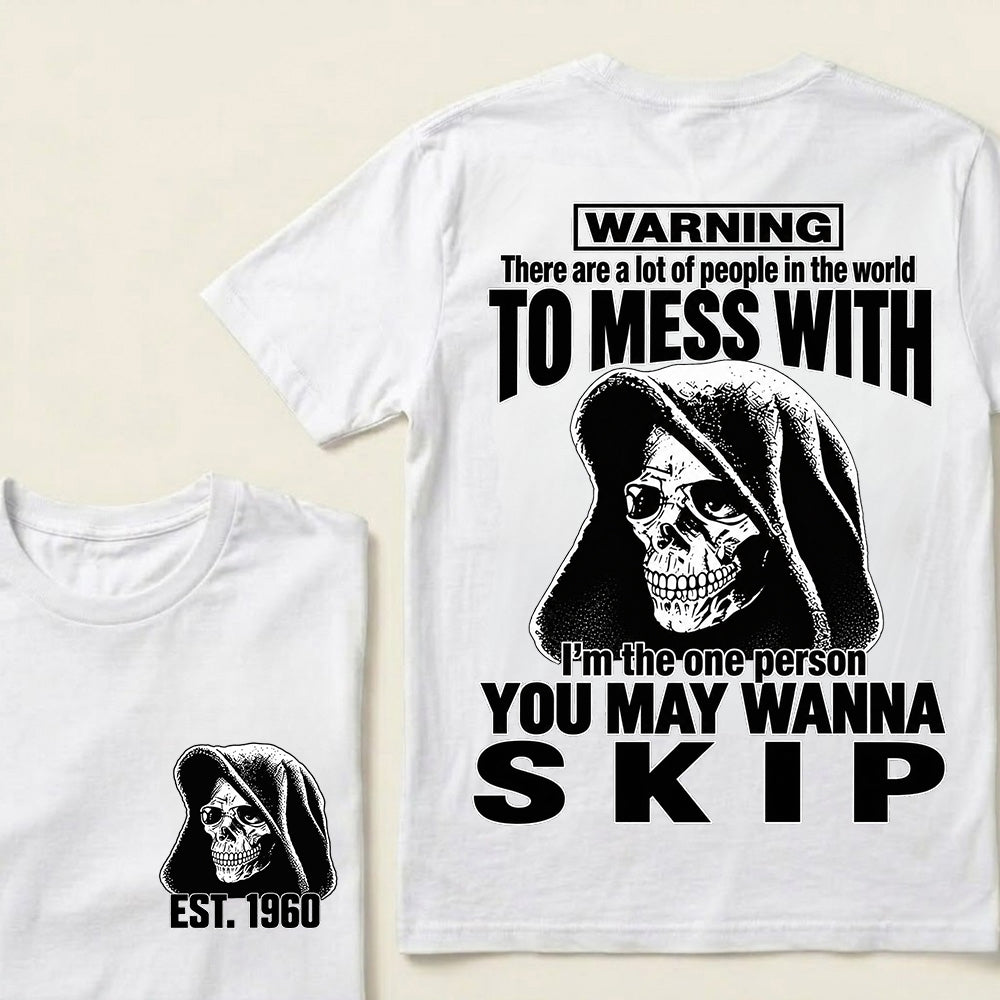 Custom EST.Year Warning There Are A Lot Of People In The World To Mess With I'm The One Person You May Wanna Skip – Hooded Skull Graphic Tee