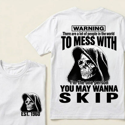 Custom EST.Year Warning There Are A Lot Of People In The World To Mess With I'm The One Person You May Wanna Skip – Hooded Skull Graphic Tee