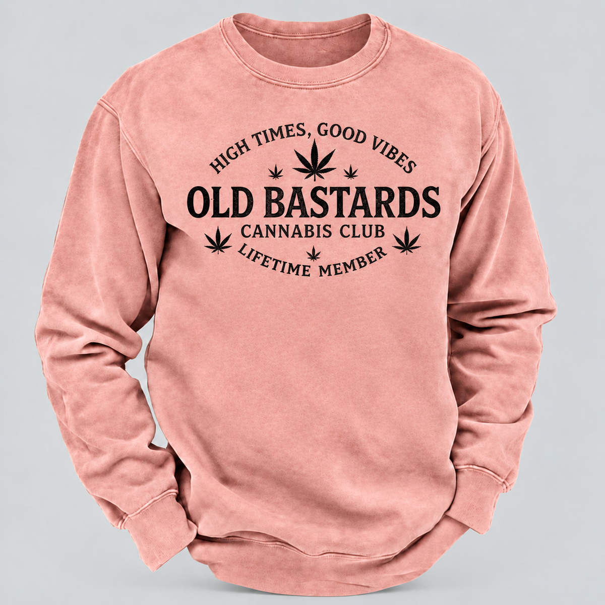 High Times, Good Vibes Old Bastards Cannabis Club Lifetime Member Sweatshirts