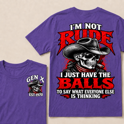 I’m Not Rude. I Just Have the Balls to Say What Everyone Else Is Thinking EST.Year Tee